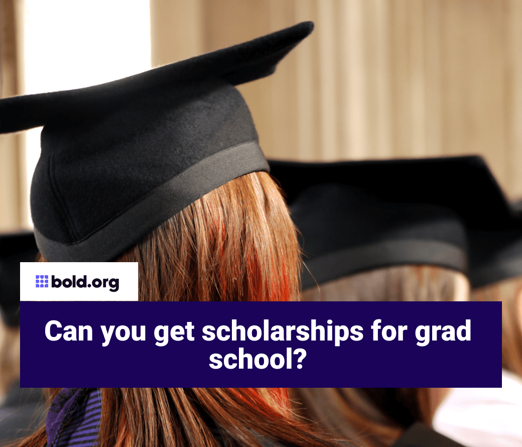 Can You Get Scholarships for Grad School? | Bold.org